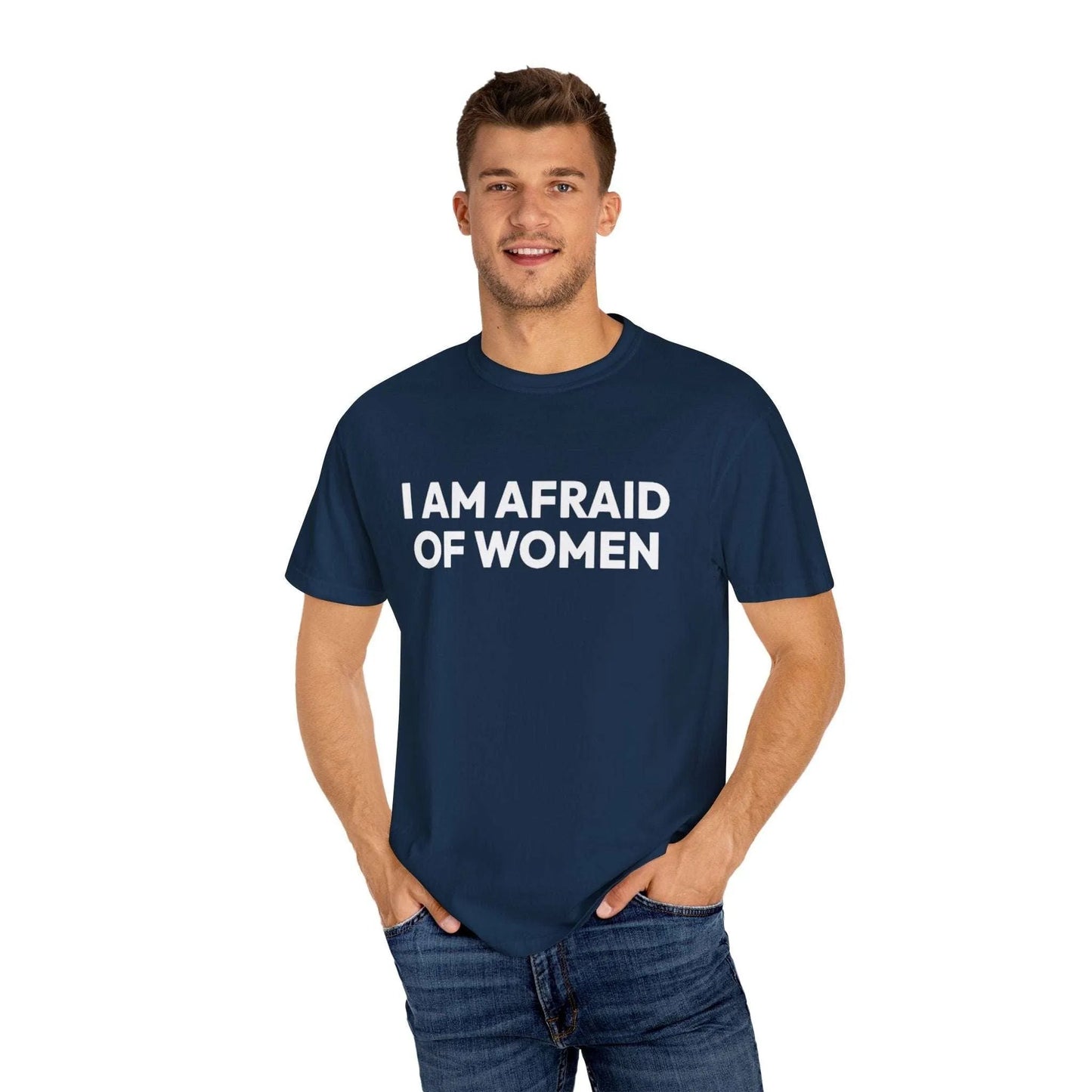 I Am Afraid Of Women | Funny Unisex T-Shirt | Bold Statement Tee for Men & Women | Sarcastic Tee for the Fearless T-Shirt Printify