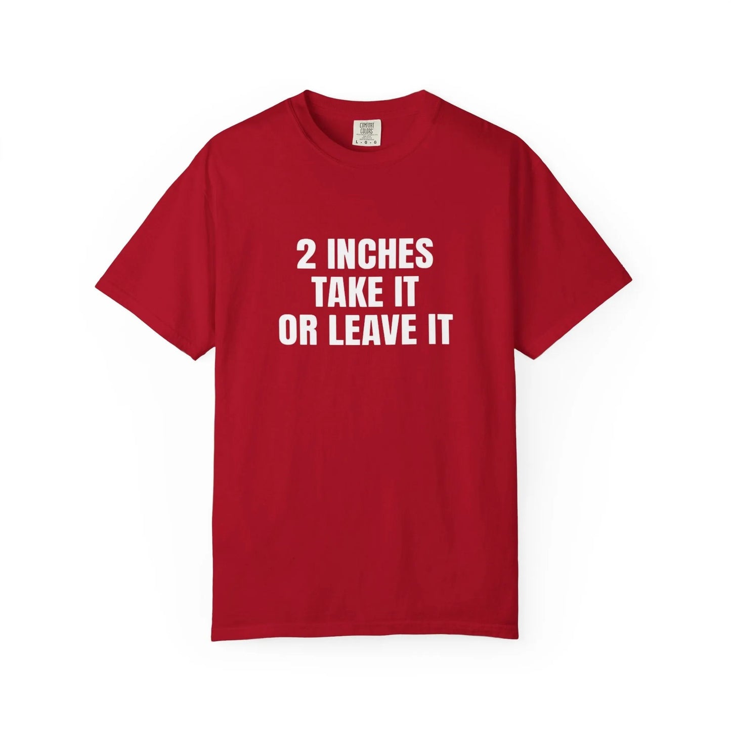 2 Inches Take It or Leave It | Bold Unisex T-Shirt | Funny Sarcastic Tee for Men & Women | Edgy Statement Shirt Red T-Shirt Printify