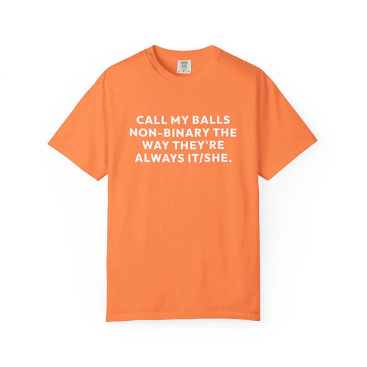 Call My Balls Non-Binary The Way They're Always It/She | Bold Unisex T-Shirt | Funny Sarcastic Tee for LGBTQ+ Allies & Humor Lovers Melon T-Shirt Printify
