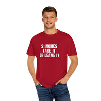 Thumbnail for 2 Inches Take It or Leave It | Bold Unisex T-Shirt | Funny Sarcastic Tee for Men & Women | Edgy Statement Shirt