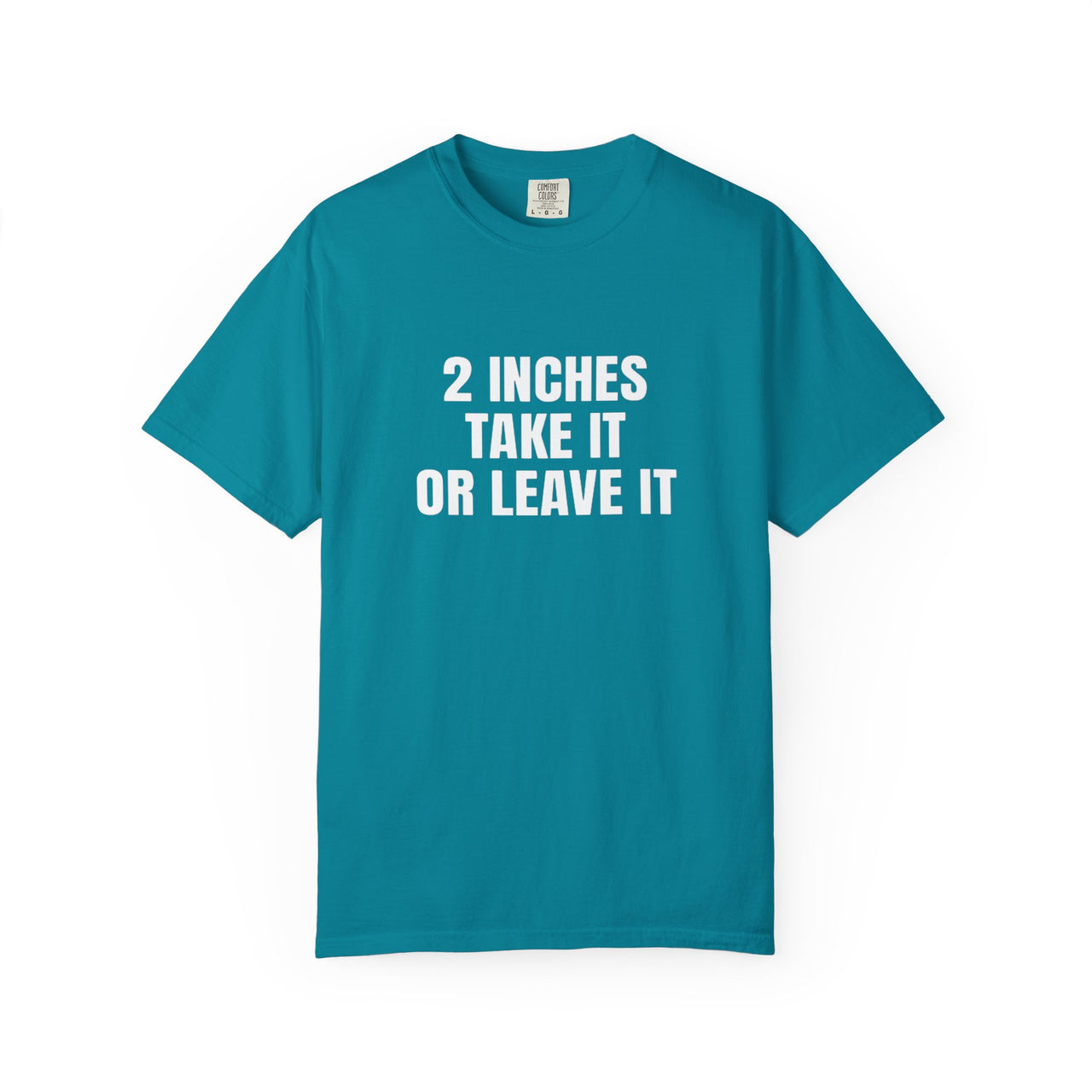 2 Inches Take It or Leave It | Bold Unisex T-Shirt | Funny Sarcastic Tee for Men & Women | Edgy Statement Shirt