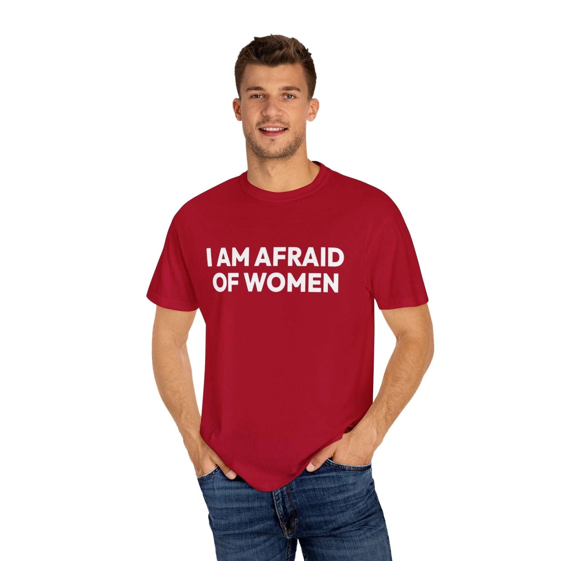 I Am Afraid Of Women | Funny Unisex T-Shirt | Bold Statement Tee for Men & Women | Sarcastic Tee for the Fearless T-Shirt Printify