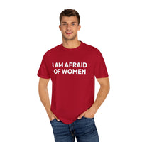 Thumbnail for I Am Afraid Of Women | Funny Unisex T-Shirt | Bold Statement Tee for Men & Women | Sarcastic Tee for the Fearless