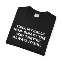 Thumbnail for Call My Balls Non-Binary The Way They're Always It/She | Bold Unisex T-Shirt | Funny Sarcastic Tee for LGBTQ+ Allies & Humor Lovers