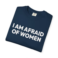 Thumbnail for I Am Afraid Of Women | Funny Unisex T-Shirt | Bold Statement Tee for Men & Women | Sarcastic Tee for the Fearless