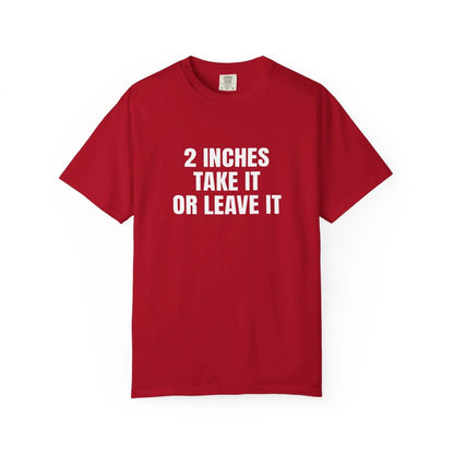 2 Inches Take It or Leave It | Bold Unisex T-Shirt | Funny Sarcastic Tee for Men & Women | Edgy Statement Shirt Red T-Shirt Printify