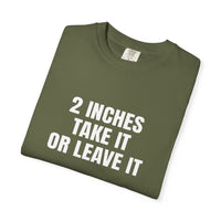 Thumbnail for 2 Inches Take It or Leave It | Bold Unisex T-Shirt | Funny Sarcastic Tee for Men & Women | Edgy Statement Shirt