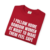 Thumbnail for I Follow Random Women At Night To Make Them Feel Safe | Dark Humor Unisex T-Shirt | Funny Offensive Tee for Men & Women | Sarcastic Bold Statement Shirt