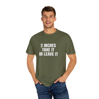 Thumbnail for 2 Inches Take It or Leave It | Bold Unisex T-Shirt | Funny Sarcastic Tee for Men & Women | Edgy Statement Shirt