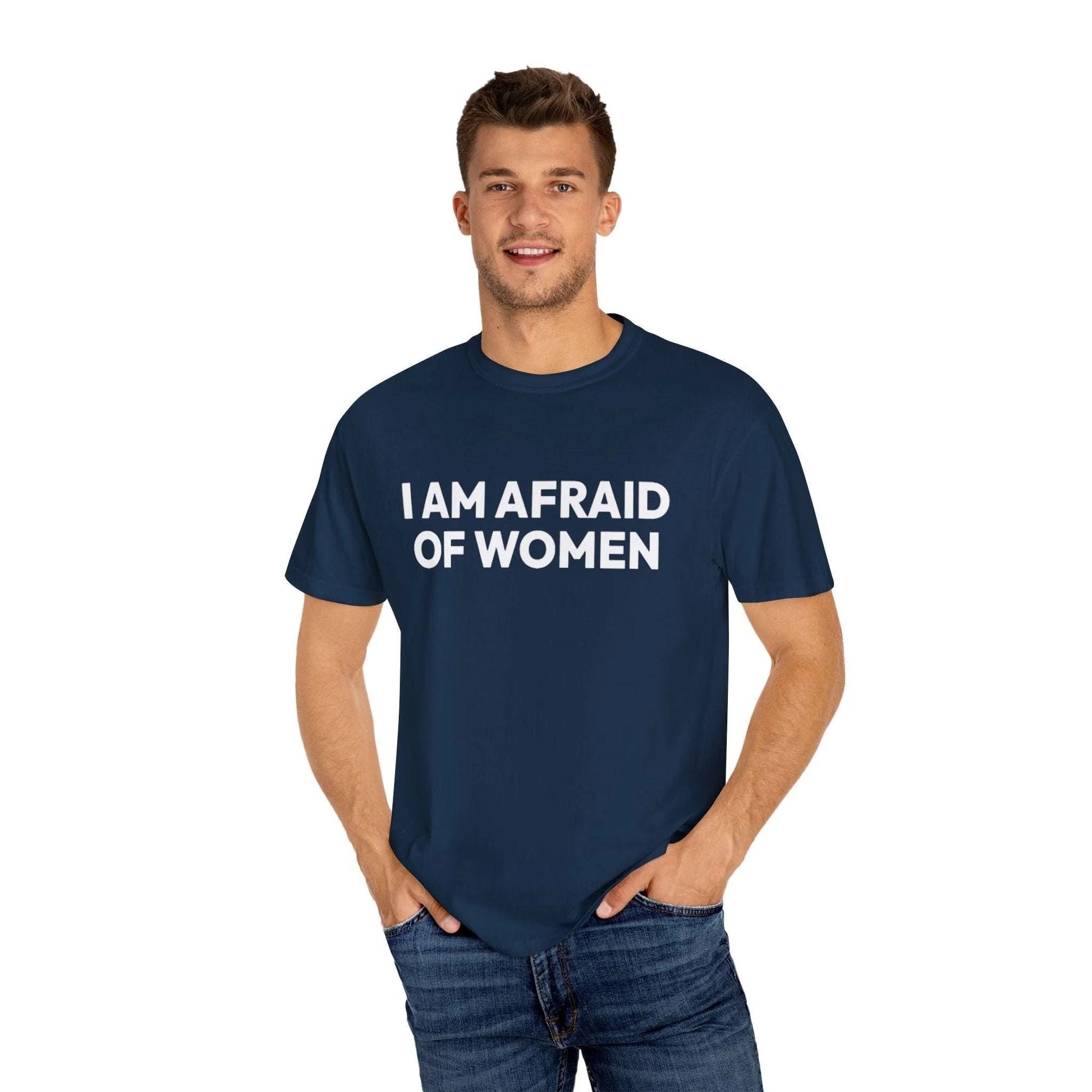 I Am Afraid Of Women | Funny Unisex T-Shirt | Bold Statement Tee for Men & Women | Sarcastic Tee for the Fearless T-Shirt Printify