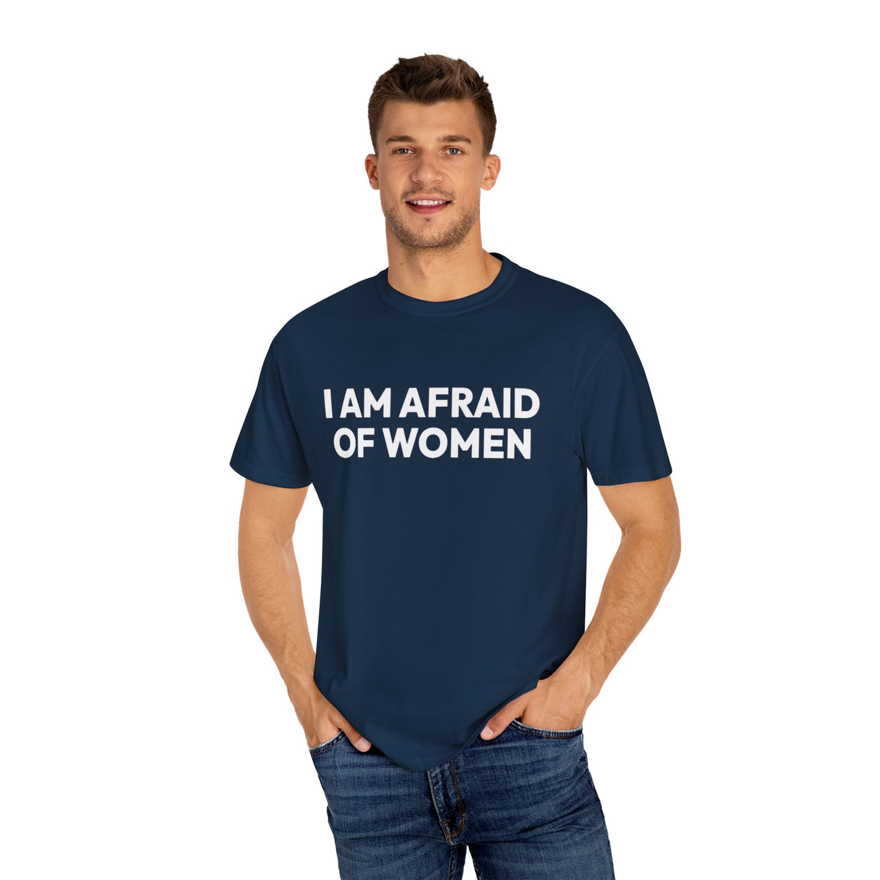 I Am Afraid Of Women | Funny Unisex T-Shirt | Bold Statement Tee for Men & Women | Sarcastic Tee for the Fearless