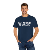 Thumbnail for I Am Afraid Of Women | Funny Unisex T-Shirt | Bold Statement Tee for Men & Women | Sarcastic Tee for the Fearless