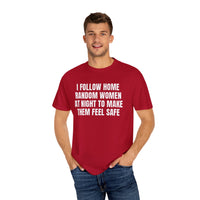 Thumbnail for I Follow Random Women At Night To Make Them Feel Safe | Dark Humor Unisex T-Shirt | Funny Offensive Tee for Men & Women | Sarcastic Bold Statement Shirt