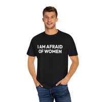Thumbnail for I Am Afraid Of Women | Funny Unisex T-Shirt | Bold Statement Tee for Men & Women | Sarcastic Tee for the Fearless