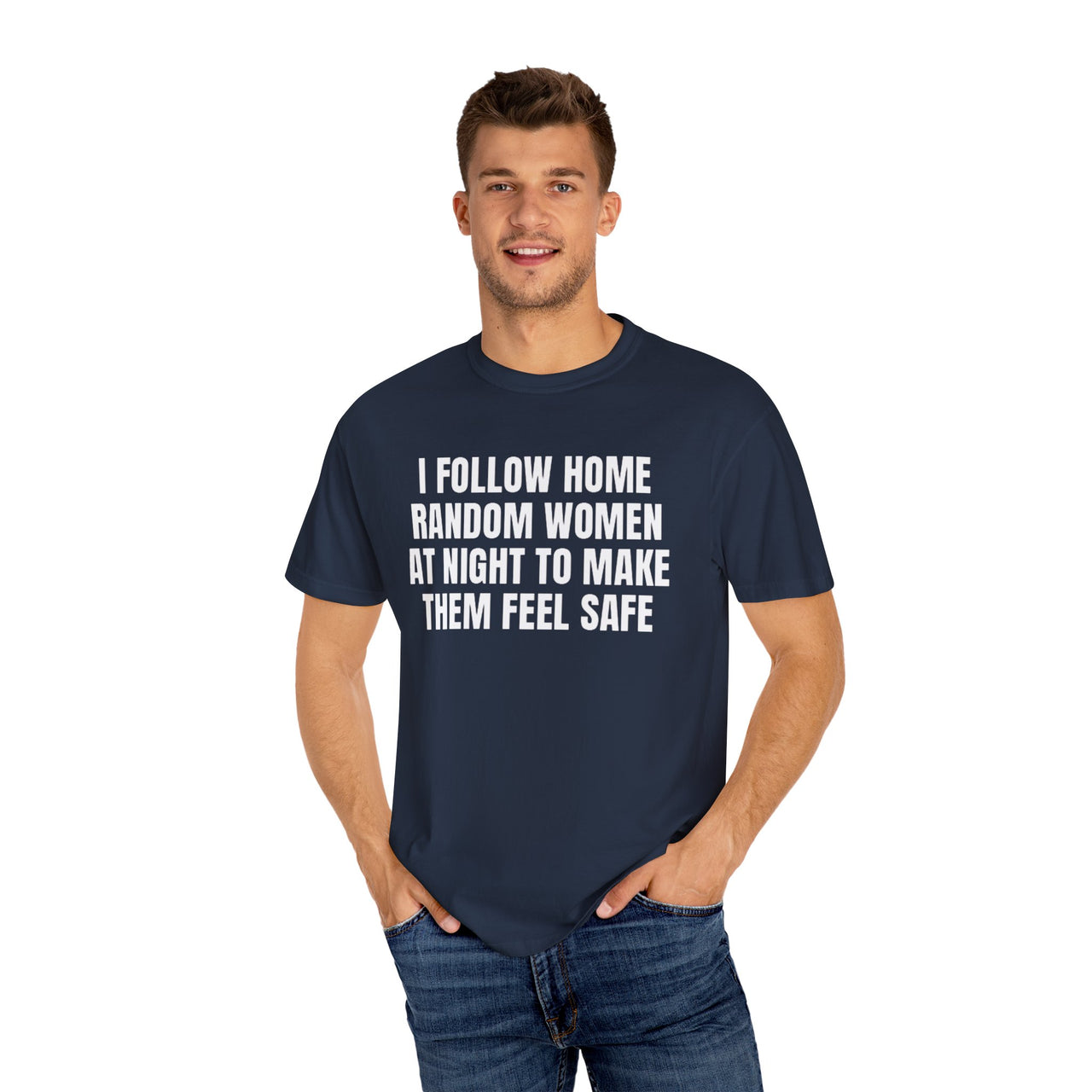 I Follow Random Women At Night To Make Them Feel Safe | Dark Humor Unisex T-Shirt | Funny Offensive Tee for Men & Women | Sarcastic Bold Statement Shirt