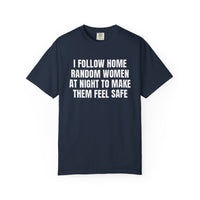 Thumbnail for I Follow Random Women At Night To Make Them Feel Safe | Dark Humor Unisex T-Shirt | Funny Offensive Tee for Men & Women | Sarcastic Bold Statement Shirt