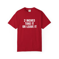 Thumbnail for 2 Inches Take It or Leave It | Bold Unisex T-Shirt | Funny Sarcastic Tee for Men & Women | Edgy Statement Shirt