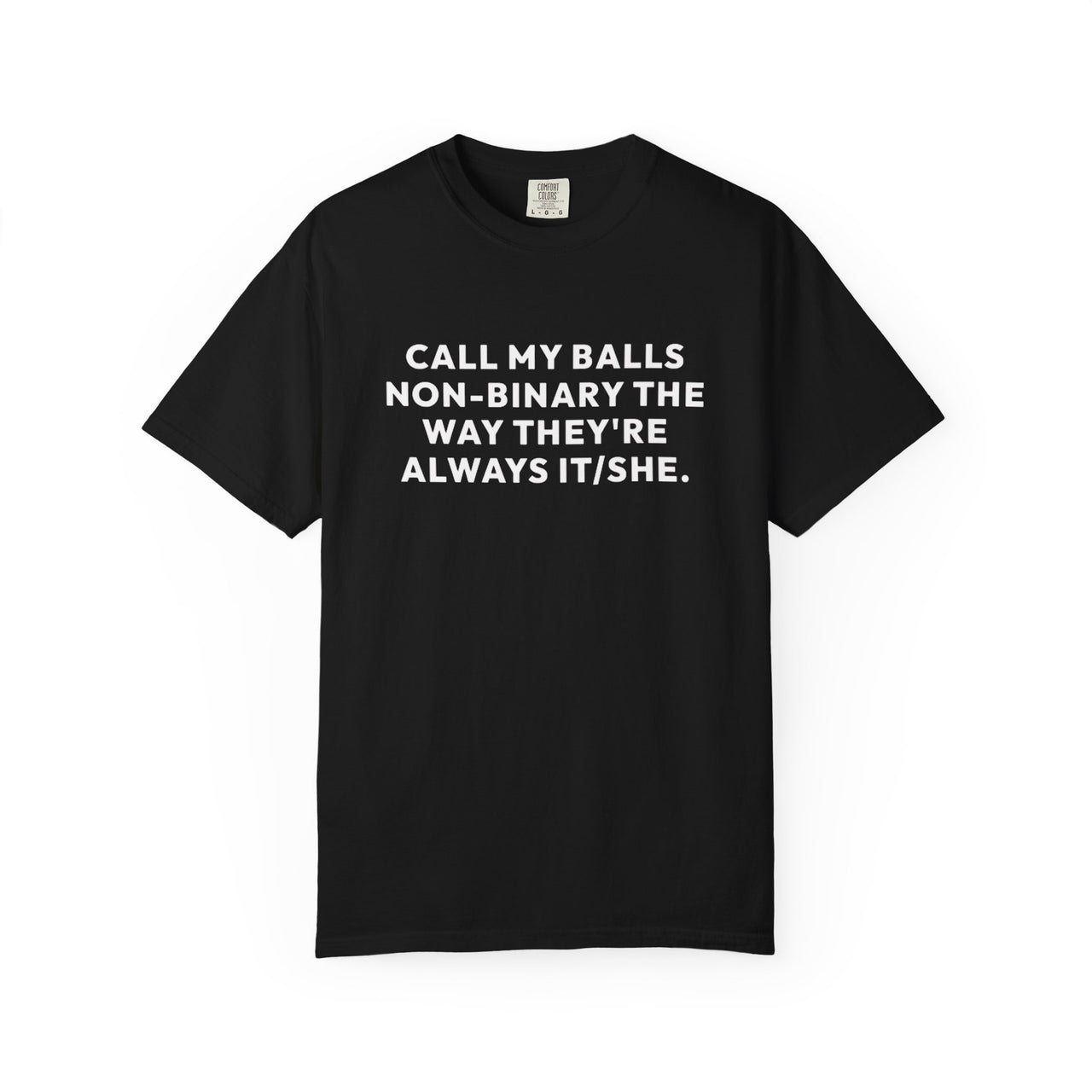 Call My Balls Non-Binary The Way They're Always It/She | Bold Unisex T-Shirt | Funny Sarcastic Tee for LGBTQ+ Allies & Humor Lovers