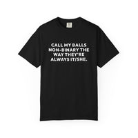 Thumbnail for Call My Balls Non-Binary The Way They're Always It/She | Bold Unisex T-Shirt | Funny Sarcastic Tee for LGBTQ+ Allies & Humor Lovers