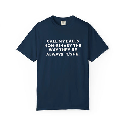 Call My Balls Non-Binary The Way They're Always It/She | Bold Unisex T-Shirt | Funny Sarcastic Tee for LGBTQ+ Allies & Humor Lovers - T-Shirt from Printify