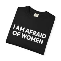 Thumbnail for I Am Afraid Of Women | Funny Unisex T-Shirt | Bold Statement Tee for Men & Women | Sarcastic Tee for the Fearless