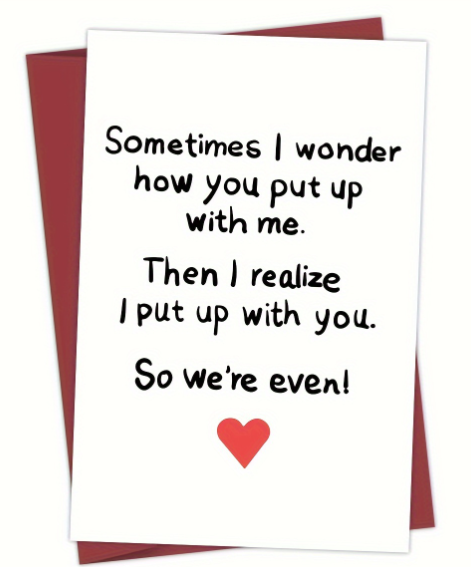 Sometime I Wonder How You Put Up With Me Valentine's Card